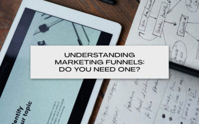 Understanding Marketing Funnels: Do You Need One?